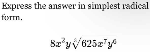 Express the answer in simplest radical 
form.
8x^2ysqrt[3](625x^7y^6)