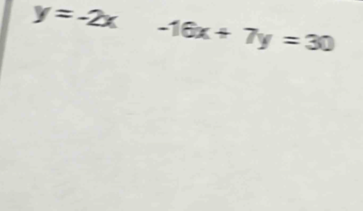 y=-2x-16x+7y=30