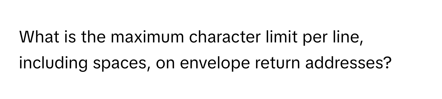 What is the maximum character limit per line, including spaces, on envelope return addresses?