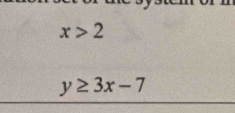 x>2
y≥ 3x-7