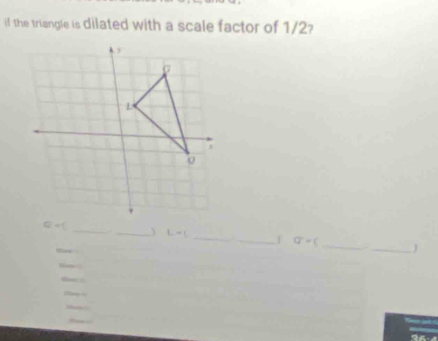 if the triangle is dilated with a scale factor of 1/2
_
_
_) L=(
_ a=( _J