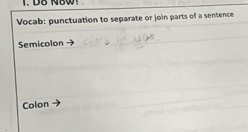 Do Now! 
Vocab: punctuation to separate or join parts of a sentence 
Semicolon 
Colon