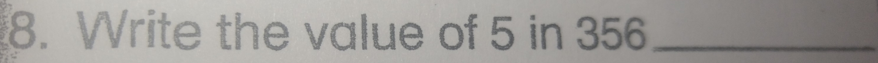 Write the value of 5 in 356 _