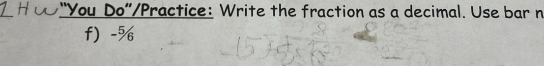 H0 “You Do”/Practice: Write the fraction as a decimal. Use bar n 
f -%