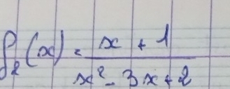 f_2(x)= (x+1)/x^2-3x+2 