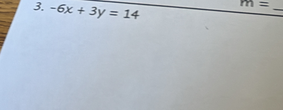 -6x+3y=14
m=
_