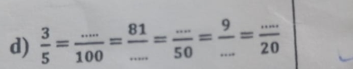  3/5 = (...)/100 = 81/... = (...)/50 = 9/... = (...)/20 