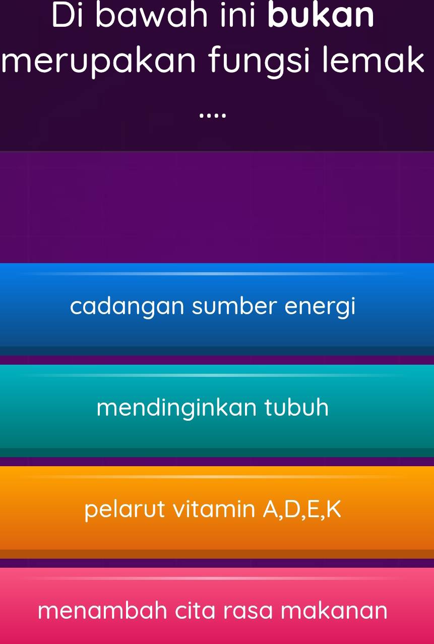 Di bawah ini bukan
merupakan fungsi lemak
…
cadangan sumber energi
mendinginkan tubuh
pelarut vitamin A, D, E,K
menambah cita rasa makanan