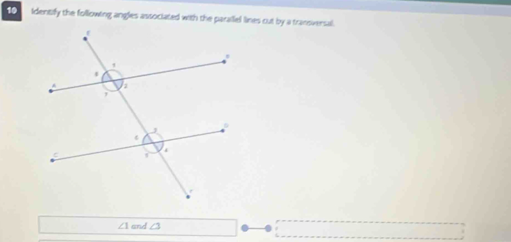 identify the following angles associated with the paratlel lines cut by a transversall.
∠ 1 and ∠ 3