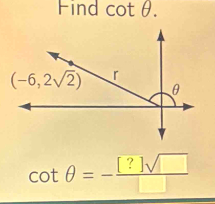 Find cot θ .
cot θ =- [?]sqrt()/□  