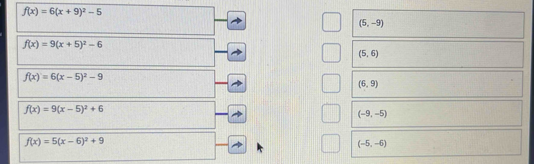 f(x)=6(x+9)^2-5
(5,-9)
f(x)=9(x+5)^2-6
(5,6)
f(x)=6(x-5)^2-9
(6,9)
f(x)=9(x-5)^2+6
(-9,-5)
f(x)=5(x-6)^2+9
(-5,-6)