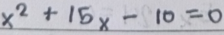 x^2+15x-10=0