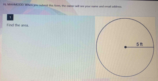 Hi, MAHMOOD. When you submit this form, the owner will see your name and email address. 
1 
Find the area.