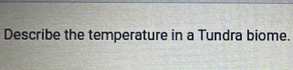 Describe the temperature in a Tundra biome.