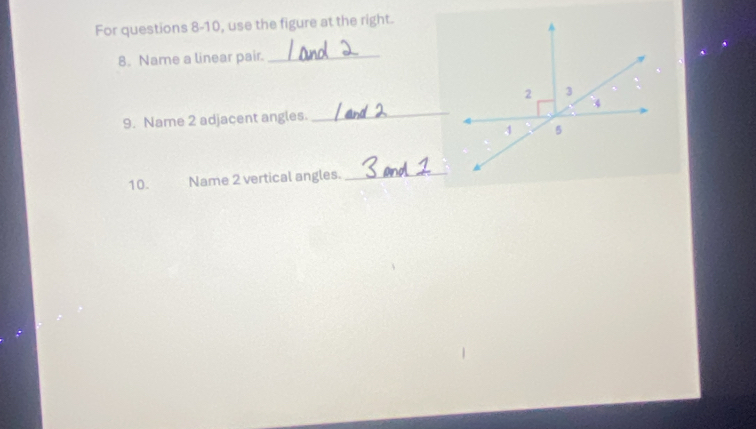 For questions 8-10, use the figure at the right. 
8. Name a linear pair._ 
9. Name 2 adjacent angles. _ 
10. Name 2 vertical angles._