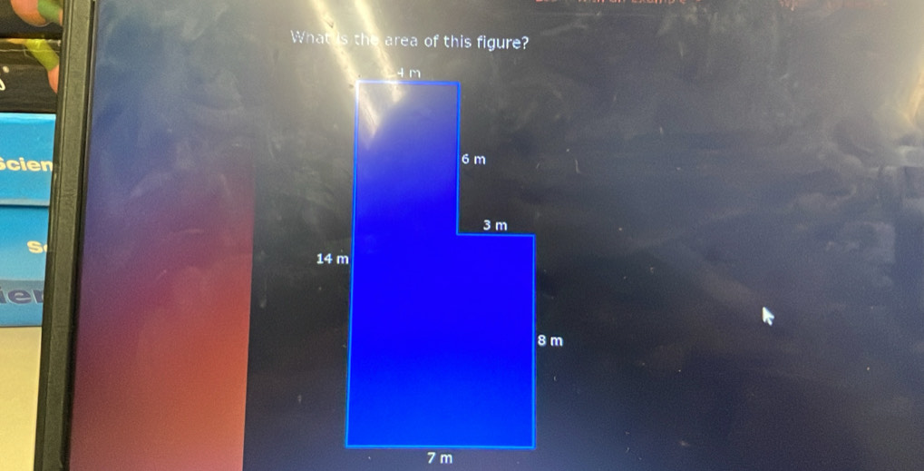 What s the area of this figure? 
Scin 
er
7 m