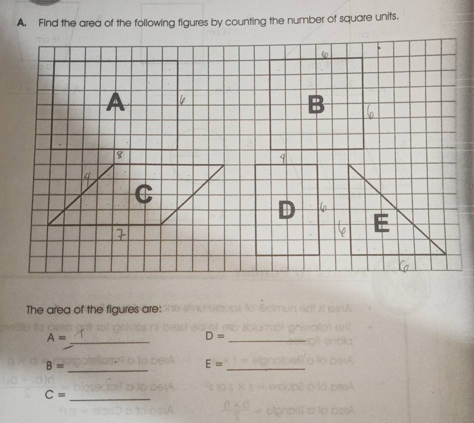 Find the area of the following figures by counting the number of square units. 
D 
The area of the figures are:
A= _ 
_ D=
B= _ 
_ E=
_ C=