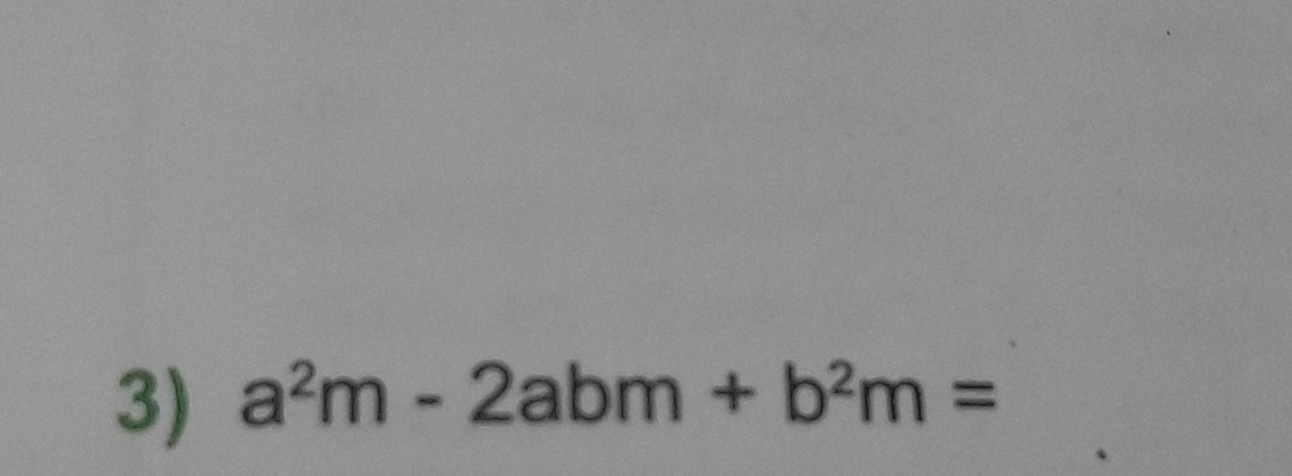 a^2m-2abm +b^2m=