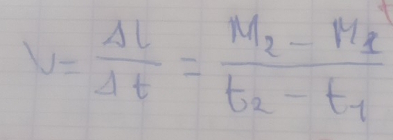 v= Delta l/Delta t =frac M_2-M_1t_2-t_1