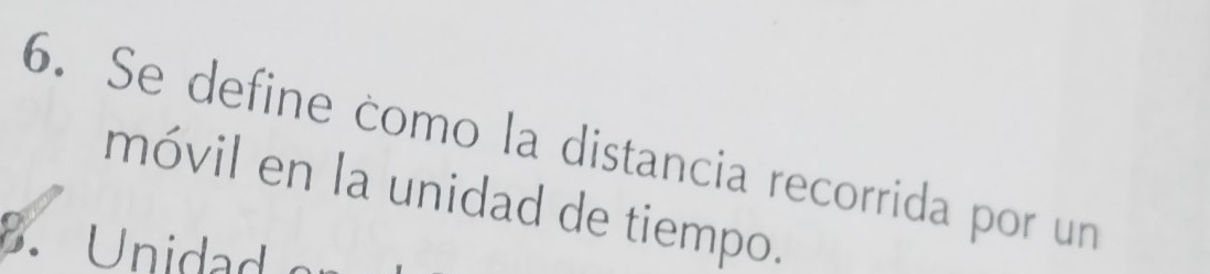 Se define como la distancia recorrida por un
móvil en la unidad de tiempo.
B.Unidad