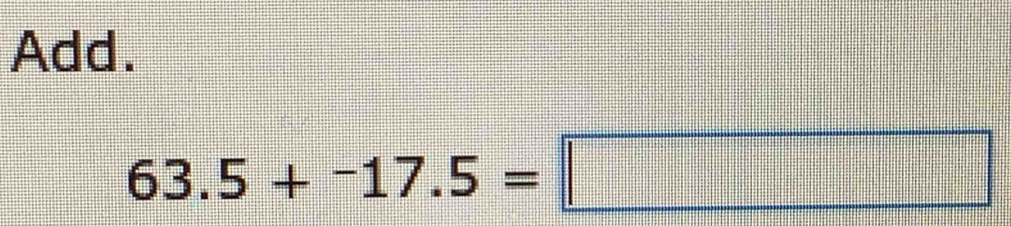 Add.
63.5+-17.5=□