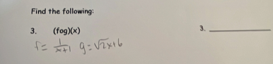 Find the following: 
3. (fog)(x)
3._