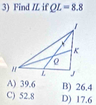 Find ZL if QL=8.8
A) 39.6 B) 26.4
C) 52.8 D) 17.6