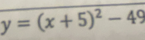 y=(x+5)^2-49