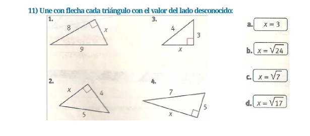 Une con flecha cada triángulo con el valor del lado desconocido:
3.
a. x=3
b. x=sqrt(24)
2.
C. x=sqrt(7)
4,
d. x=sqrt(17)