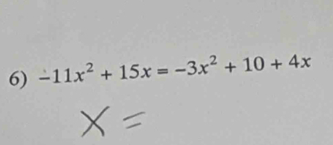 -11x^2+15x=-3x^2+10+4x