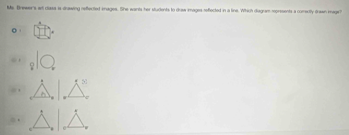 Ms. Brewer's art class is drawing reflected images. She wants her students to draw images reflected in a line. Which diagram represents a correctly drawn image? 
A 
N 
C

4