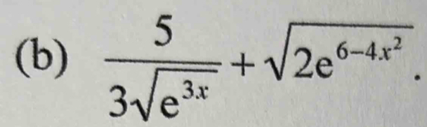  5/3sqrt(e^(3x)) +sqrt(2e^(6-4x^2)).