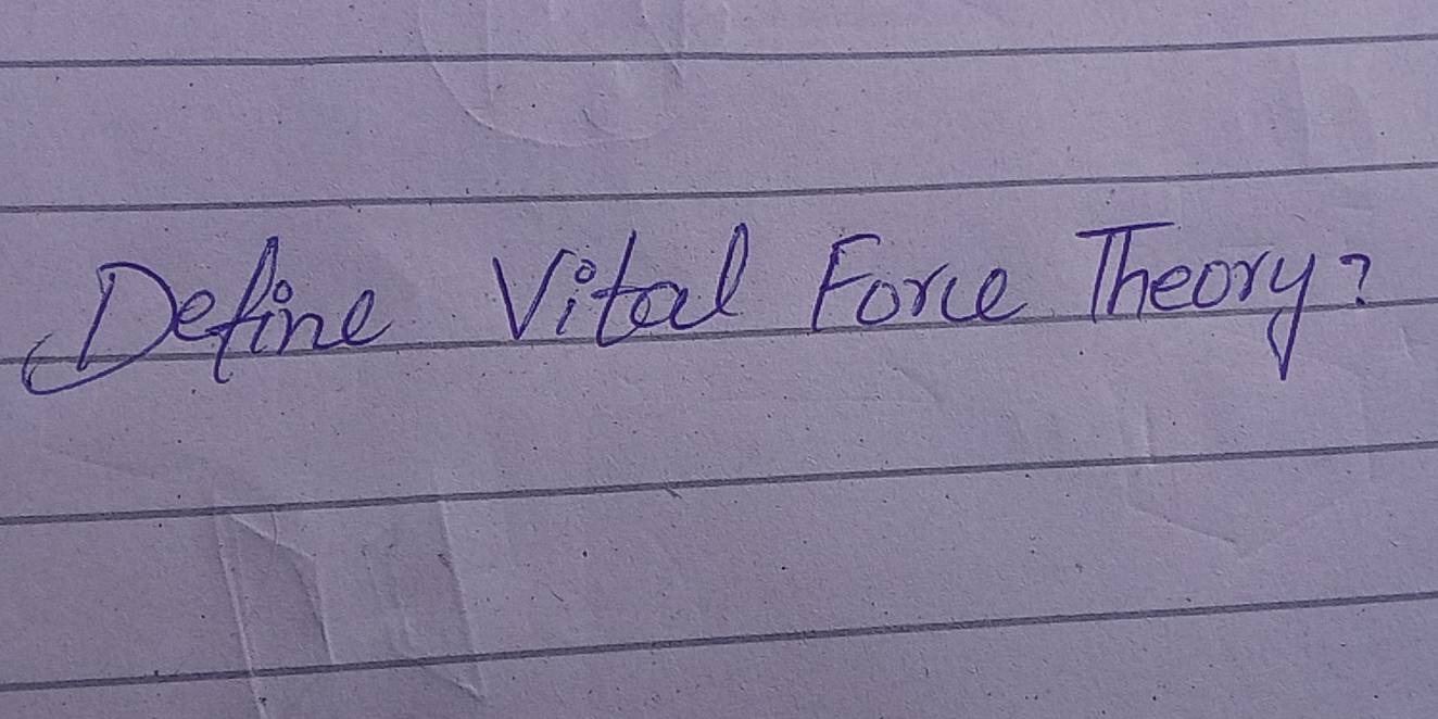 Defone Vital Force Thecry?