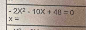 -2X^2-10X+48=0
x=