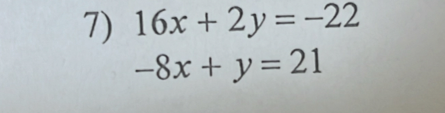 16x+2y=-22
-8x+y=21