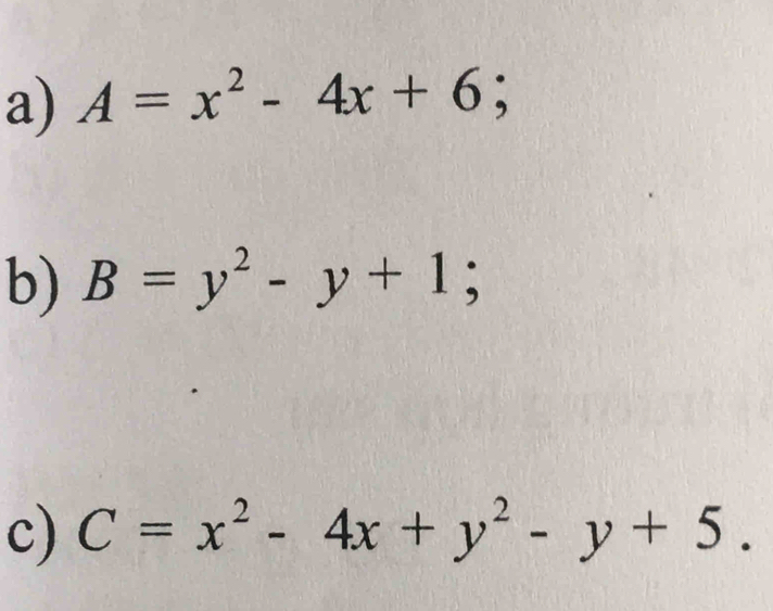 A=x^2-4x+6; 
b) B=y^2-y+1; 
c) C=x^2-4x+y^2-y+5.