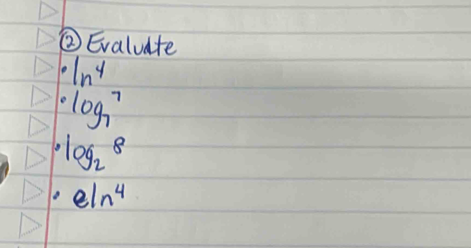 ② Evaluate
ln^4
e log _77
· log _28
eln n^