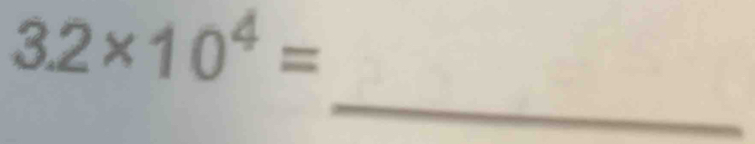 3.2* 10^4=
_