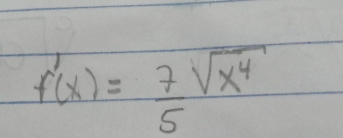 f'(x)= 7/5 sqrt(x^4)