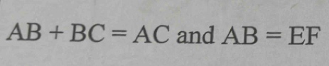 AB+BC=AC and AB=EF