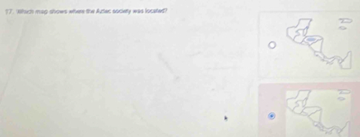 ?7. Which map shows whtere the Aztec society was located?