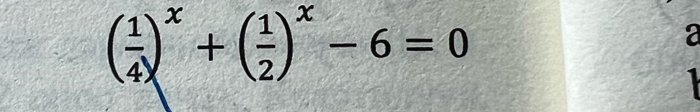 ( 1/4 )^x+( 1/2 )^x-6=0
a