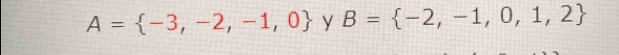 A= -3,-2,-1,0 y B= -2,-1,0,1,2