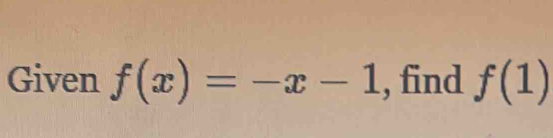 Given f(x)=-x-1 , find f(1)