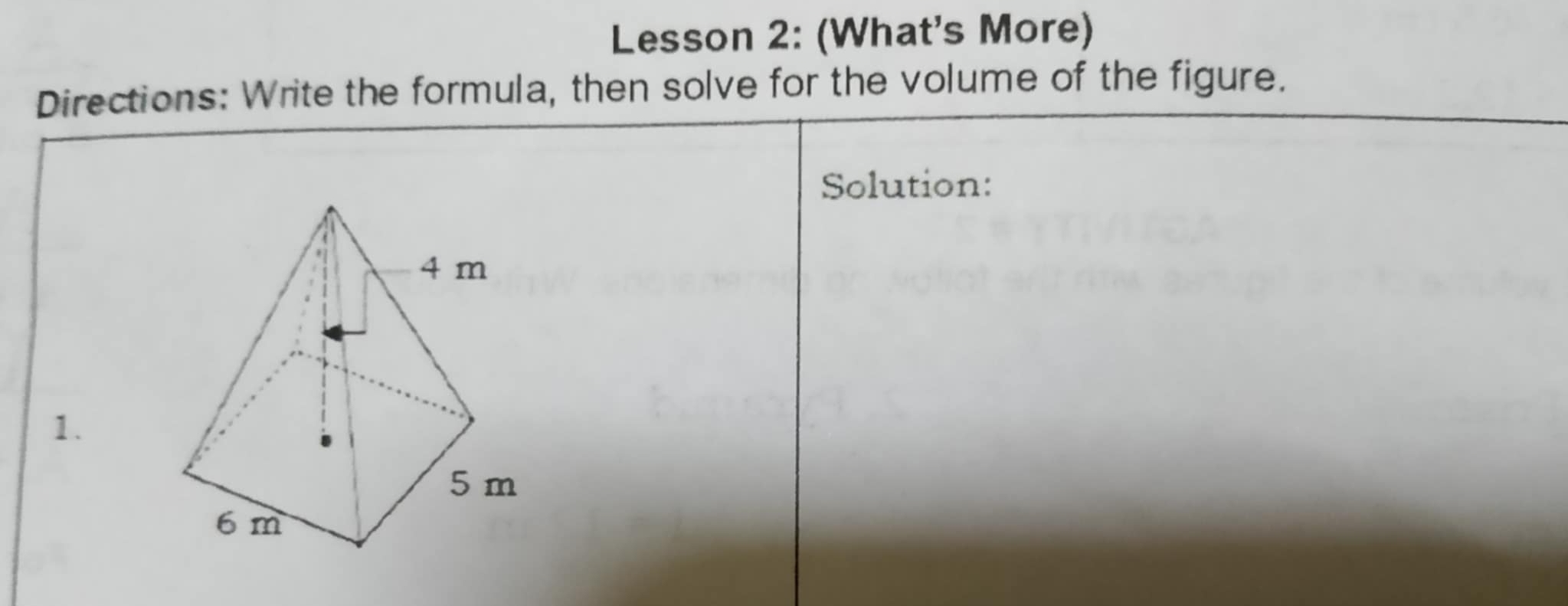 Lesson 2: (What's More) 
Directions: Write the formula, then solve for the volume of the figure. 
Solution: 
1.