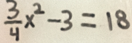  3/4 x^2-3=18