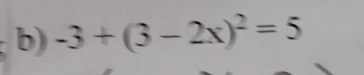 -3+(3-2x)^2=5