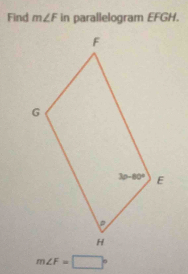 Find m∠ F in parallelogram EFGH.
m∠ F=□°