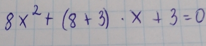 8x^2+(8+3)· x+3=0