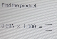 Find the product.
0.095* 1.000=□